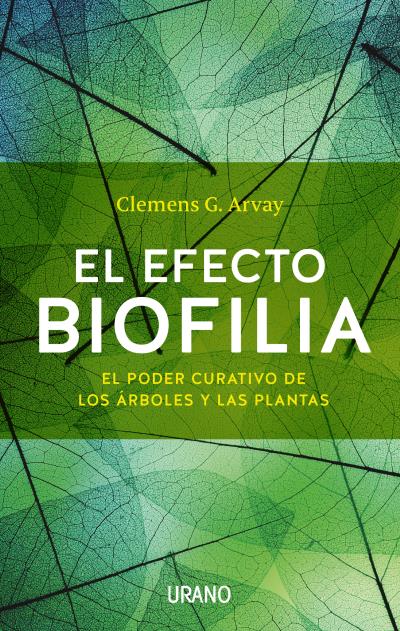 El efecto biofilia : el poder curativo de los árboles y las plantas