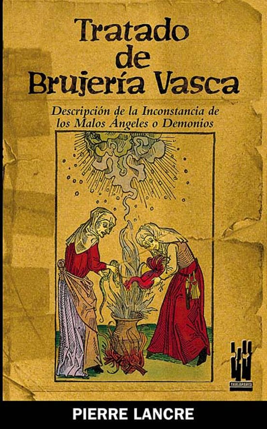 Tratado de brujería vasca  : descripción de la inconstancia de los malos ángeles y demonios