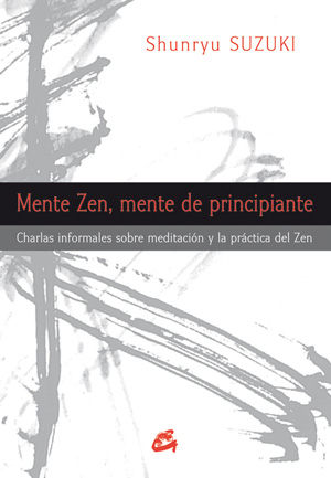 Mente zen, mente de principiante : charlas informales sobre meditación y la práctica del zen