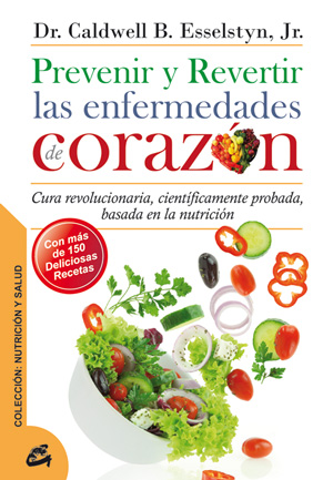 Prevenir y revertir las enfermedades de corazón : cura revolucionaria, científicamente probada, basa