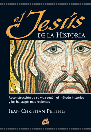 El Jesús de la historia : reconstrucción de su vida según el método histórico y los hallazgos más re
