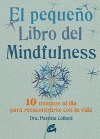 El pequeño libro del mindfulness : 10 minutos al día para reencontrarse con la vida