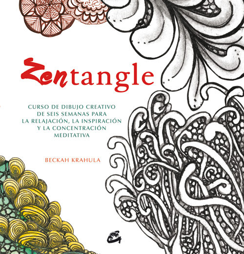 Zentangle : curso de dibujo creativo de seis semanas para la relajación, la inspiración y la concent