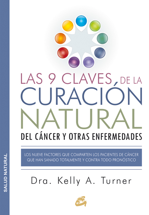 Las 9 claves de la curación natural del cáncer y otras enfermedades : los nueve factores que compart