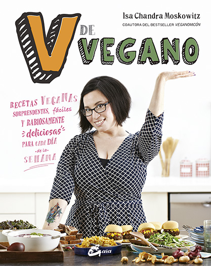 V de vegano : recetas veganas sorprendentes, fáciles y rabiosamente deliciosas para cada día de la s