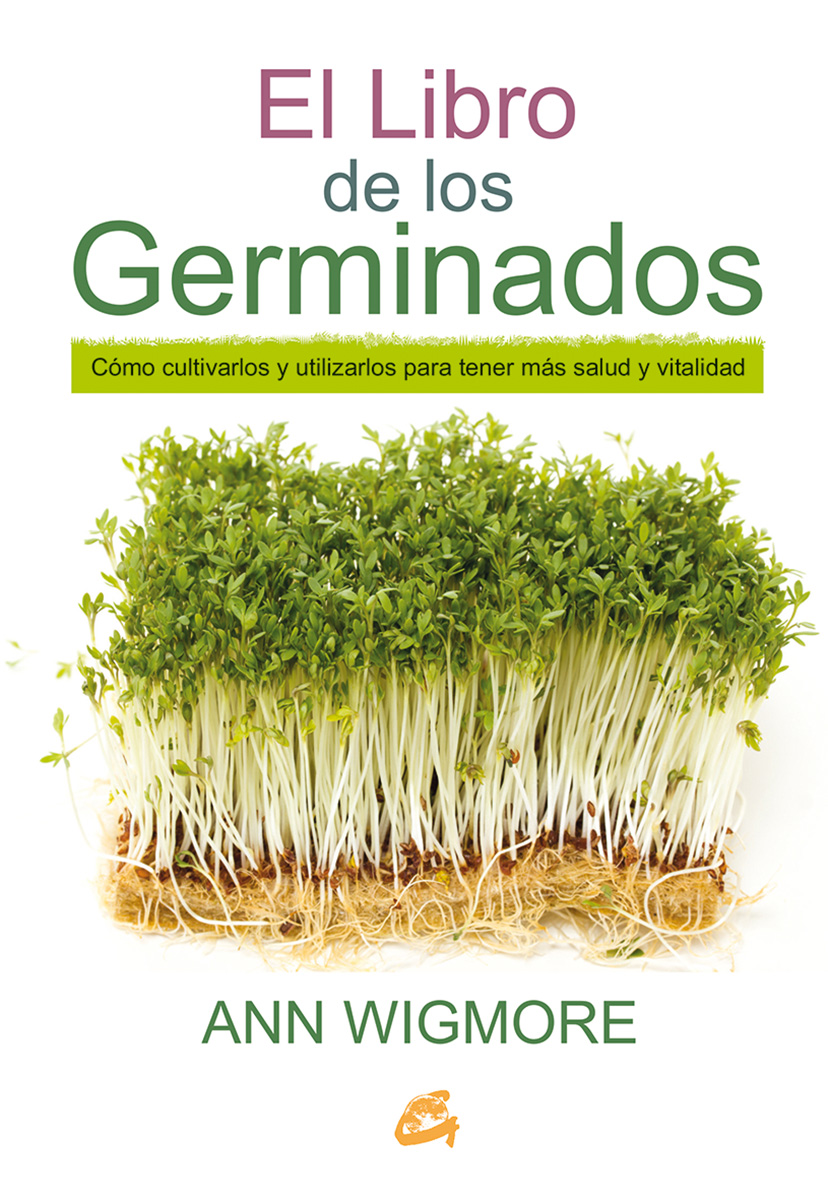 El libro de los germinados : cómo cultivarlos y utilizarlos para tener más salud y vitalidad