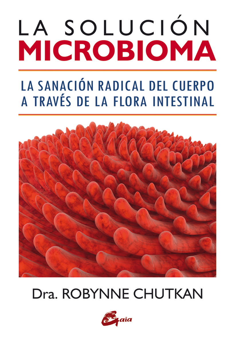 La solución microbioma : la sanación radical del cuerpo a través de la flora intestinal