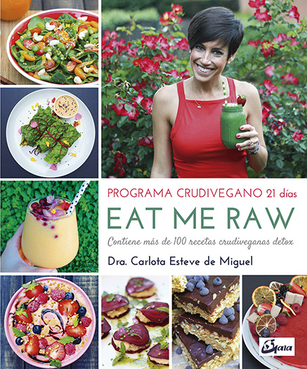 Eat me raw : programa crudivegano 21 días : contiene más de 100 recetas crudiveganas detox
