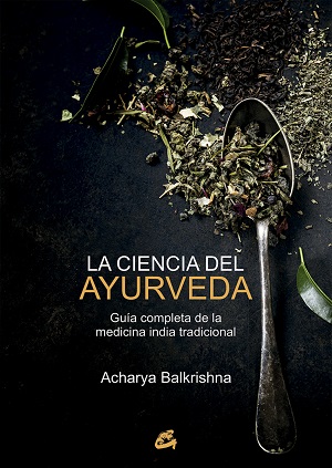 La ciencia del ayurveda : guía completa de la medicina india tradicional