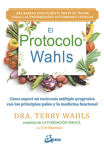 El Protocolo Wahls : cómo superé mi esclerosis múltiple progresiva con los principios paleo y la med