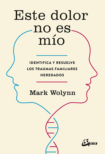 Este dolor no es mío : identifica y resuelve los traumas familiares heredados