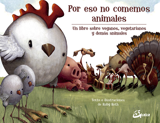 Por eso no comemos animales : un libro sobre veganos, vegetarianos y demás animales