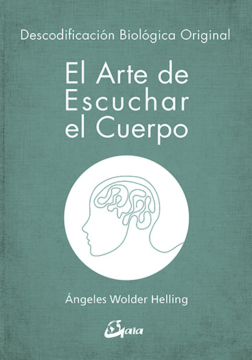 El arte de escuchar el cuerpo : descodificación biológica original