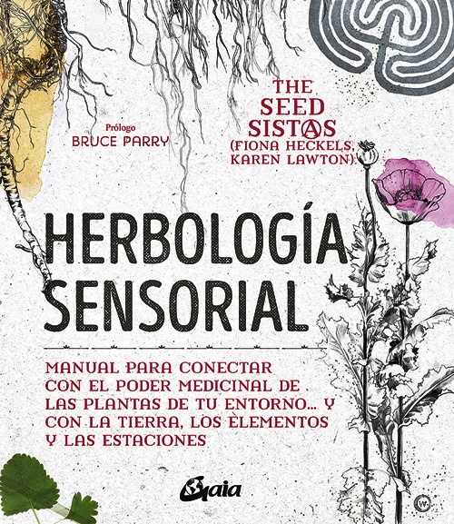 Herbología sensorial : manual para conectar con el poder medicinal de las plantas de tu entorno-- y