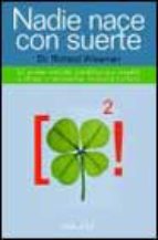 Nadie nace con suerte: el primer estudio científico que enseña a atraer y aprovechar la buena fortun