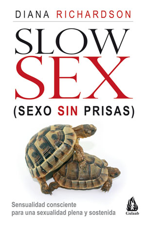 Slow sex, sexo sin prisas : sensualidad consciente para una sexualidad plena y sostenida