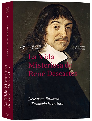 La vida misteriosa de René Descartes : Descartes, Rosacruz y tradición hermética