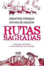 Rutas sagradas : lugares míticos y mistéricos de España