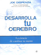 Desarrolla tu cerebro : la ciencia de cambiar tu mente