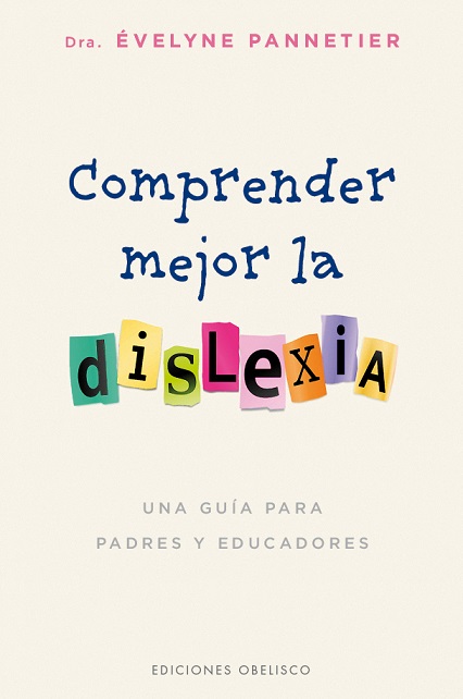 Comprender mejor la dislexia : una guía para padres y educadores