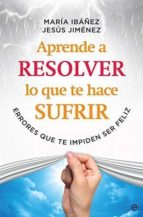 Aprende a resolver lo que te hace sufrir