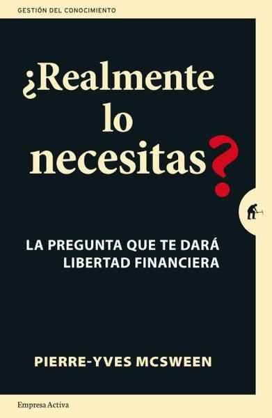 ¿Realmente lo necesitas? : la pregunta que te dará libertad financiera : una práctica guía para repl