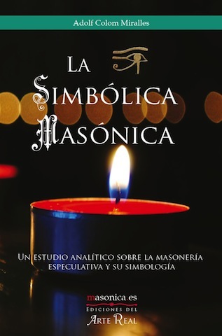 La simbólica masónica : un estudio analítico sobre la masonería especulativa y su simbología