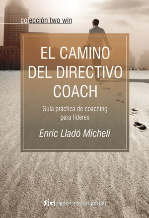El camino del directivo coach : guía práctica de coaching para líderes