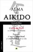 El alma del aikido : el arte de fluir en la vida cotidiana