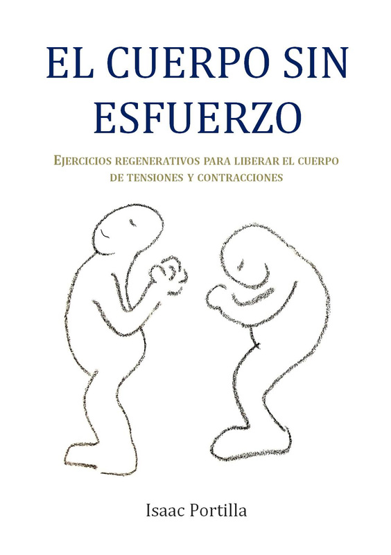 El cuerpo sin esfuerzo : ejercicios regenerativos para liberar el cuerpo de tensiones y contraccione