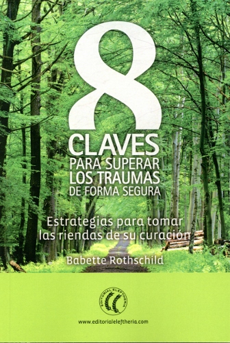 8 claves para superar los traumas de forma segura : estrategias para tomar las riendas de su curació