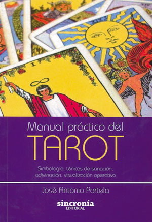Manual práctico del tarot: simbología, técnicas de sanación, adivinación, visualización operativa