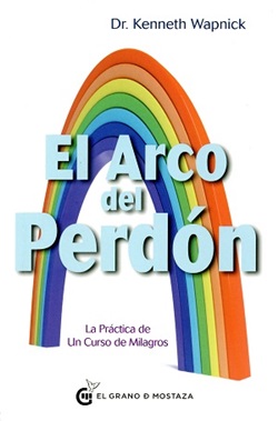 El arco del perdón : la práctica de un curso de milagros