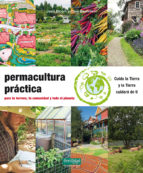 Permacultura práctica : para tu terreno, tu comunidad y todo el planeta