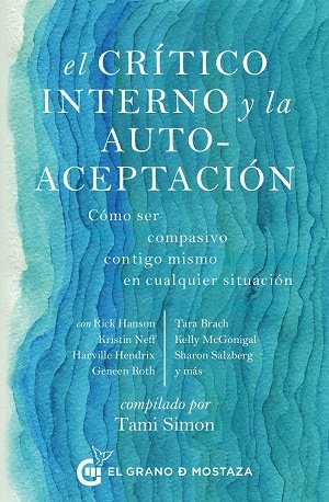 El crítico interno y la auto-aceptación : como ser compasivo contigo mismo en cualquier situación