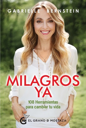 Milagros ya : 108 herramientas para cambiar tu vida