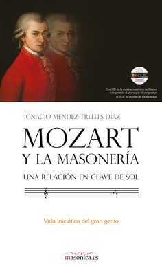 Mozart y la masonería : una relación en clave de Sol : vida iniciática del gran genio