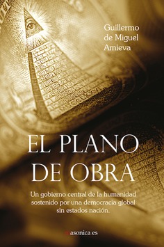 El plano de obra : un gobierno central de la humanidad sostenido por una democracia global sin estad