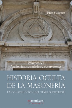 Historia oculta de la masonería VII : academias, sociedades y observatorios