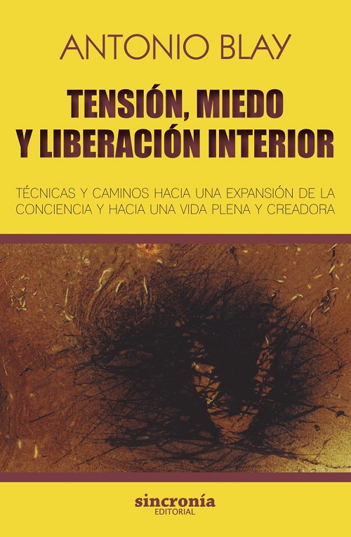 Tensión, miedo y liberación interior : técnicas y caminos hacia una expansión de la conciencia y hac