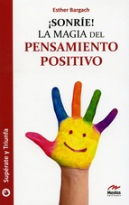 ! Sonríe ¡ : la magia del pensamiento positivo