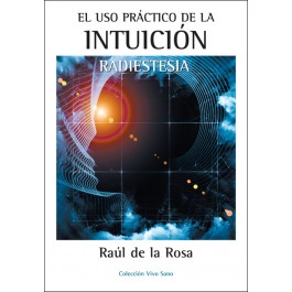 El uso práctico de la intuición : radiestesia