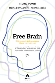 Free Brain : estrategias inteligentes para liberar tu creatividad