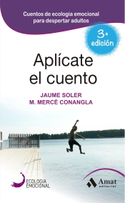 Aplícate el cuento : relatos, cuentos y anécdotas de ecología emocional para una vida inteligentge y