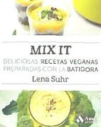 Mix it : deliciosas recetas veganas preparadas con la batidora