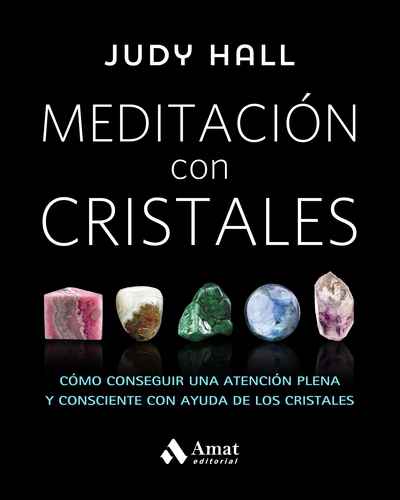 Meditación con cristales : cómo conseguir una atención plena y consciente con ayuda de los cristales