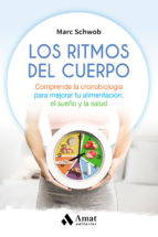 Los ritmos del cuerpo : comprende la cronobiología para mejorar tu alimentación, el sueño y la salud