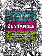 El arte del zentangle : 50 dibujos, diseños e ideas inspiradoras para el artista meditativo