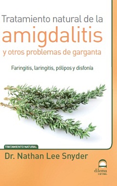 Tratamiento natural de la amigdalitis y otros problemas de garganta : faringitis, laringitis, pólipo