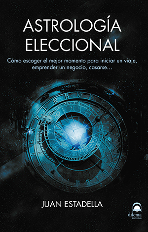 Astrología eleccional : cómo escoger el mejor momento para iniciar un viaje, emprender un negocio, c